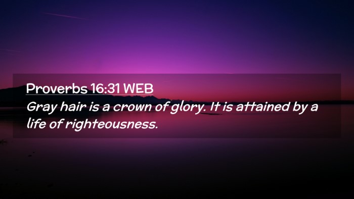 Picture 02 - Proverbs 16:31 WEB Desktop Wallpaper - Gray hair is a crown of glory. It is attained by - Desktop Bible Verse Wallpaper