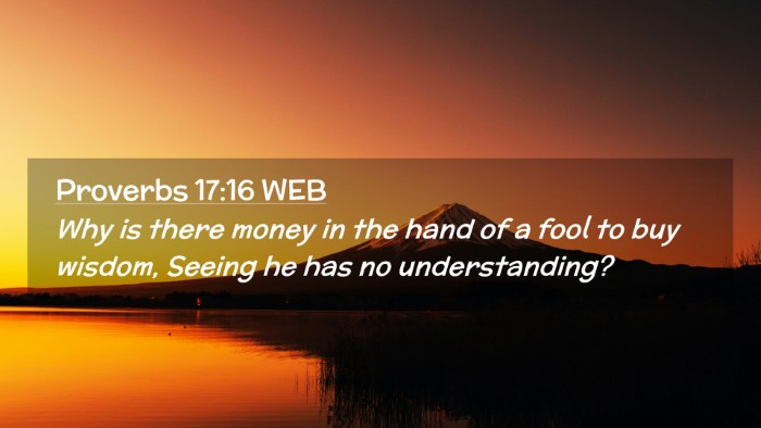 Picture 02 - Proverbs 17:16 WEB Desktop Wallpaper - Why is there money in the hand of a fool to buy - Desktop Bible Verse Wallpaper