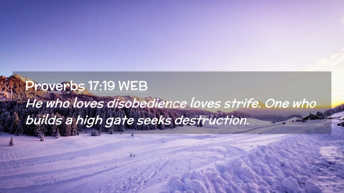 Picture 02 - Proverbs 17:19 WEB Desktop Wallpaper - He who loves disobedience loves strife. One who - Desktop Bible Verse Wallpaper