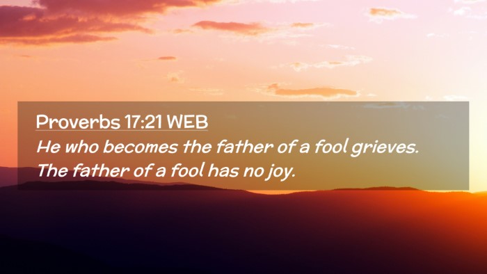 Picture 02 - Proverbs 17:21 WEB Desktop Wallpaper - He who becomes the father of a fool grieves. The - Desktop Bible Verse Wallpaper
