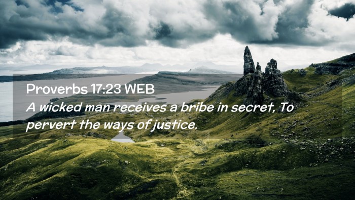 Picture 02 - Proverbs 17:23 WEB Desktop Wallpaper - A wicked man receives a bribe in secret, To - Desktop Bible Verse Wallpaper