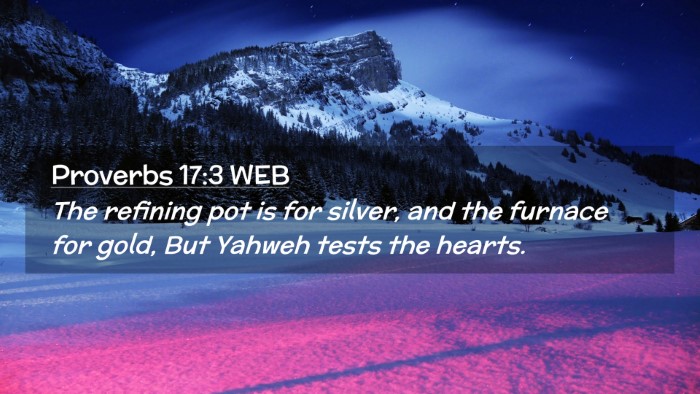 Picture 02 - Proverbs 17:3 WEB Desktop Wallpaper - The refining pot is for silver, and the furnace - Desktop Bible Verse Wallpaper