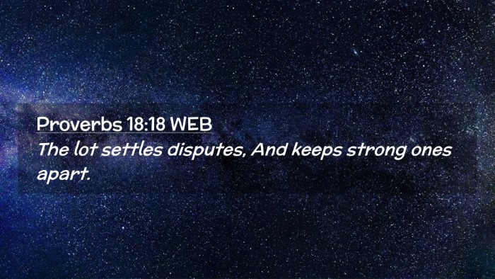 Picture 02 - Proverbs 18:18 WEB Desktop Wallpaper - The lot settles disputes, And keeps strong ones - Desktop Bible Verse Wallpaper