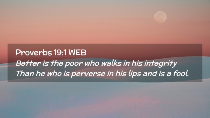 Picture 02 - Proverbs 19:1 WEB Desktop Wallpaper - Better is the poor who walks in his integrity - Desktop Bible Verse Wallpaper
