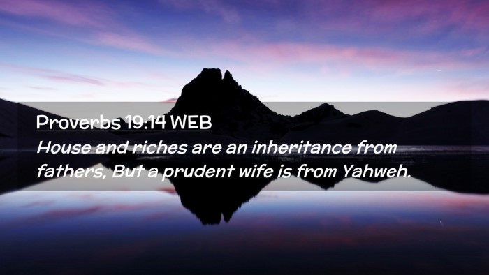 Picture 02 - Proverbs 19:14 WEB Desktop Wallpaper - House and riches are an inheritance from fathers, - Desktop Bible Verse Wallpaper