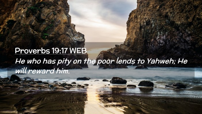 Picture 02 - Proverbs 19:17 WEB Desktop Wallpaper - He who has pity on the poor lends to Yahweh; He - Desktop Bible Verse Wallpaper