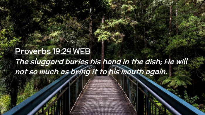 Picture 02 - Proverbs 19:24 WEB Desktop Wallpaper - The sluggard buries his hand in the dish; He will - Desktop Bible Verse Wallpaper