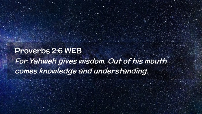 Picture 02 - Proverbs 2:6 WEB Desktop Wallpaper - For Yahweh gives wisdom. Out of his mouth comes - Desktop Bible Verse Wallpaper