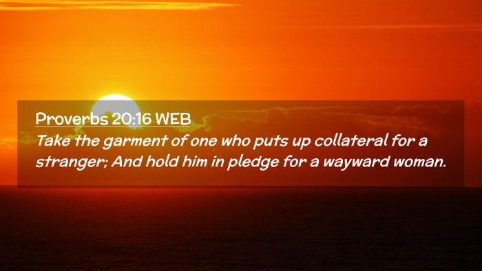 Picture 02 - Proverbs 20:16 WEB Desktop Wallpaper - Take the garment of one who puts up collateral - Desktop Bible Verse Wallpaper