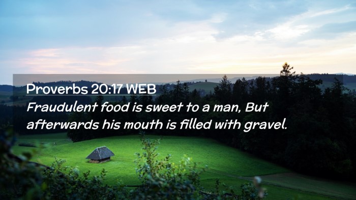 Picture 02 - Proverbs 20:17 WEB Desktop Wallpaper - Fraudulent food is sweet to a man, But afterwards - Desktop Bible Verse Wallpaper