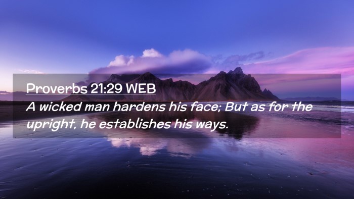 Picture 02 - Proverbs 21:29 WEB Desktop Wallpaper - A wicked man hardens his face; But as for the - Desktop Bible Verse Wallpaper