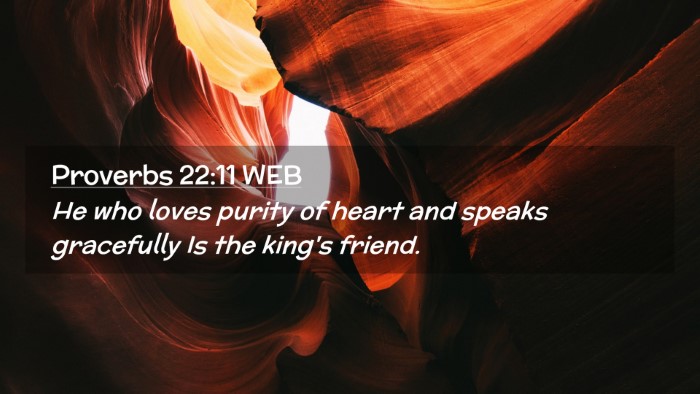 Picture 02 - Proverbs 22:11 WEB Desktop Wallpaper - He who loves purity of heart and speaks - Desktop Bible Verse Wallpaper