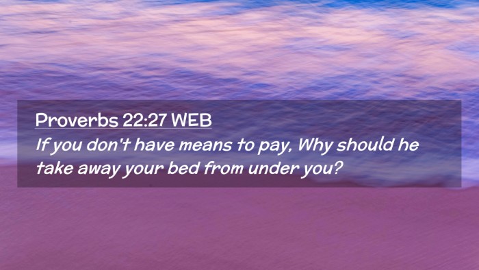 Picture 02 - Proverbs 22:27 WEB Desktop Wallpaper - If you don't have means to pay, Why should he - Desktop Bible Verse Wallpaper