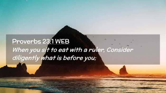 Picture 02 - Proverbs 23:1 WEB Desktop Wallpaper - When you sit to eat with a ruler, Consider - Desktop Bible Verse Wallpaper