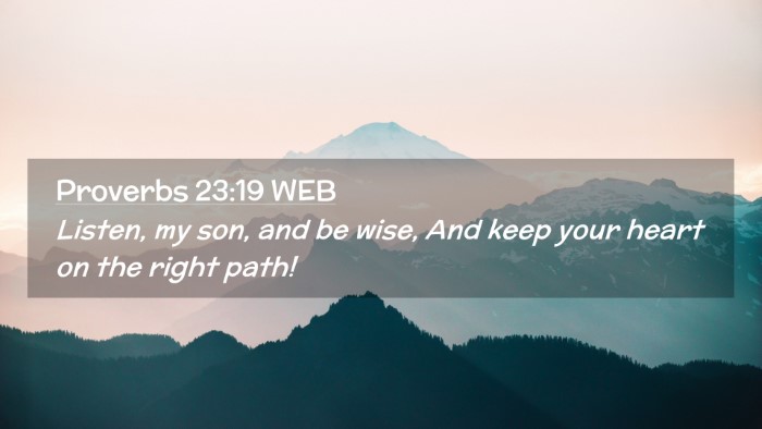 Picture 02 - Proverbs 23:19 WEB Desktop Wallpaper - Listen, my son, and be wise, And keep your heart - Desktop Bible Verse Wallpaper