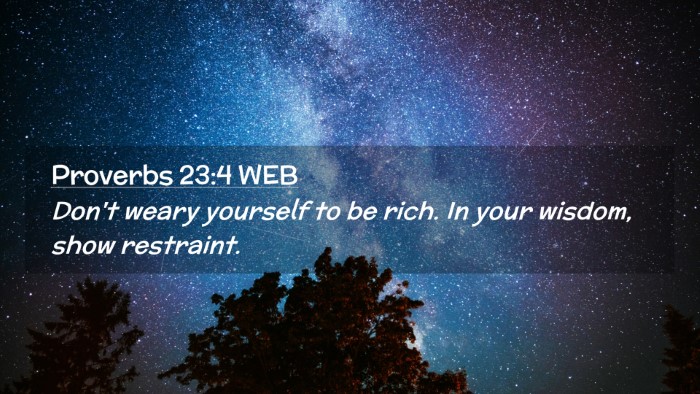 Picture 02 - Proverbs 23:4 WEB Desktop Wallpaper - Don't weary yourself to be rich. In your wisdom, - Desktop Bible Verse Wallpaper