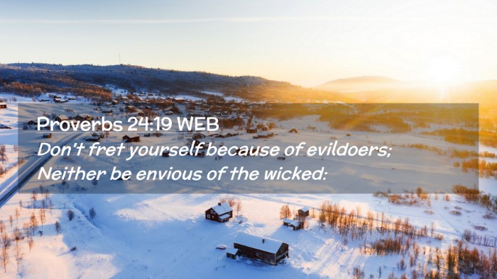 Picture 02 - Proverbs 24:19 WEB Desktop Wallpaper - Don't fret yourself because of evildoers; Neither - Desktop Bible Verse Wallpaper