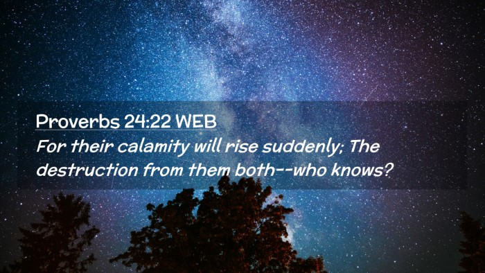 Picture 02 - Proverbs 24:22 WEB Desktop Wallpaper - For their calamity will rise suddenly; The - Desktop Bible Verse Wallpaper
