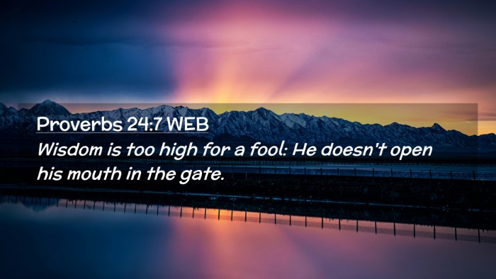 Picture 02 - Proverbs 24:7 WEB Desktop Wallpaper - Wisdom is too high for a fool: He doesn't open - Desktop Bible Verse Wallpaper