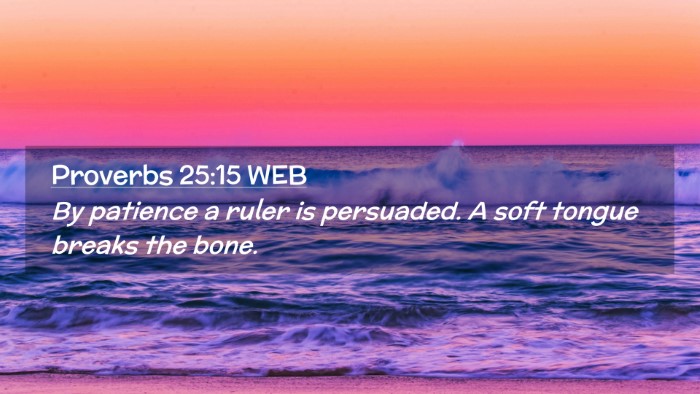 Picture 02 - Proverbs 25:15 WEB Desktop Wallpaper - By patience a ruler is persuaded. A soft tongue - Desktop Bible Verse Wallpaper