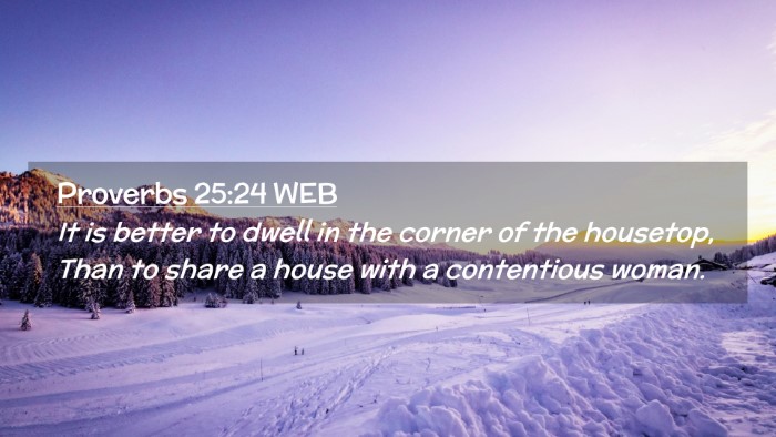 Picture 02 - Proverbs 25:24 WEB Desktop Wallpaper - It is better to dwell in the corner of the - Desktop Bible Verse Wallpaper