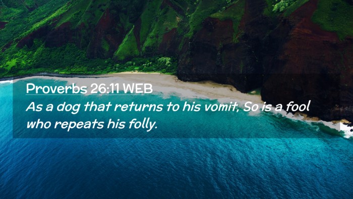 Picture 02 - Proverbs 26:11 WEB Desktop Wallpaper - As a dog that returns to his vomit, So is a fool - Desktop Bible Verse Wallpaper