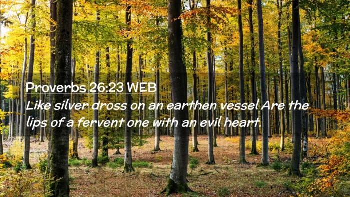 Picture 02 - Proverbs 26:23 WEB Desktop Wallpaper - Like silver dross on an earthen vessel Are the - Desktop Bible Verse Wallpaper