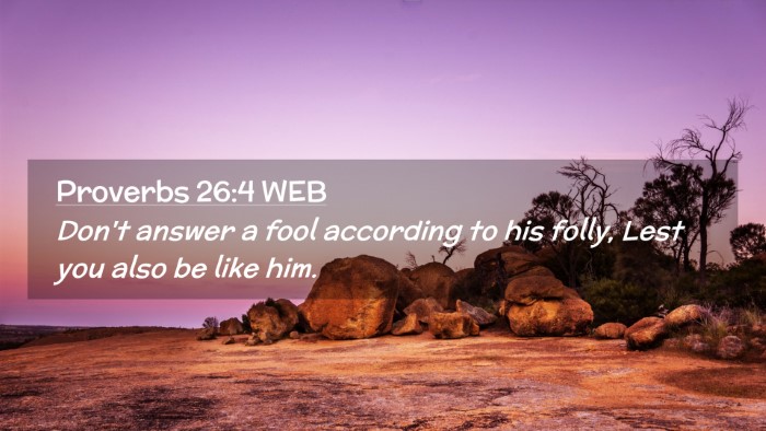 Picture 02 - Proverbs 26:4 WEB Desktop Wallpaper - Don't answer a fool according to his folly, Lest - Desktop Bible Verse Wallpaper