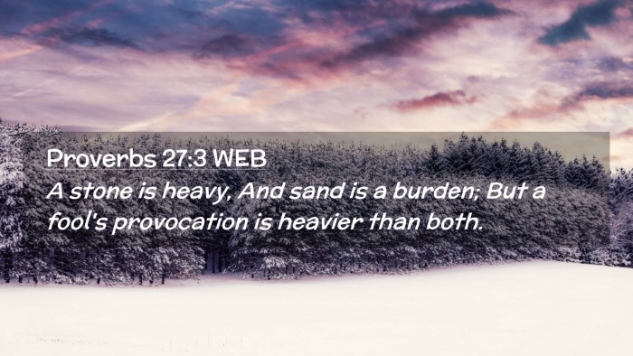 Picture 02 - Proverbs 27:3 WEB Desktop Wallpaper - A stone is heavy, And sand is a burden; But a - Desktop Bible Verse Wallpaper