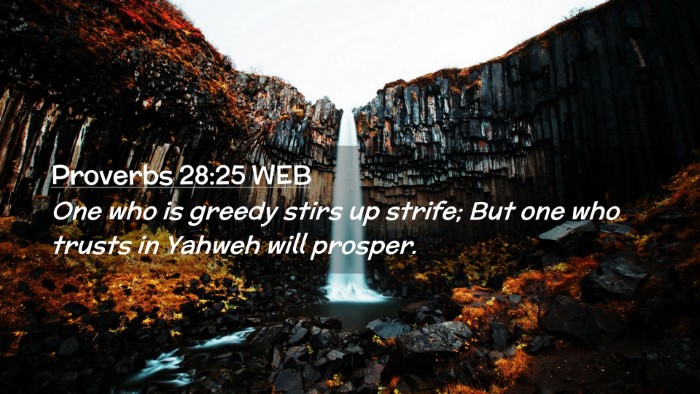Picture 02 - Proverbs 28:25 WEB Desktop Wallpaper - One who is greedy stirs up strife; But one who - Desktop Bible Verse Wallpaper