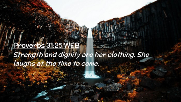 Picture 02 - Proverbs 31:25 WEB Desktop Wallpaper - Strength and dignity are her clothing. She laughs - Desktop Bible Verse Wallpaper
