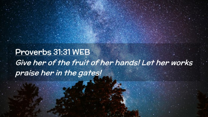 Picture 02 - Proverbs 31:31 WEB Desktop Wallpaper - Give her of the fruit of her hands! Let her works - Desktop Bible Verse Wallpaper