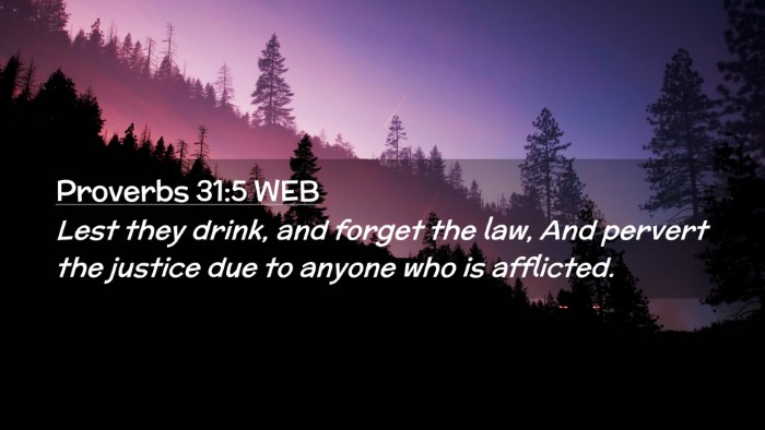 Picture 02 - Proverbs 31:5 WEB Desktop Wallpaper - Lest they drink, and forget the law, And pervert - Desktop Bible Verse Wallpaper