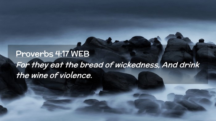 Picture 02 - Proverbs 4:17 WEB Desktop Wallpaper - For they eat the bread of wickedness, And drink - Desktop Bible Verse Wallpaper