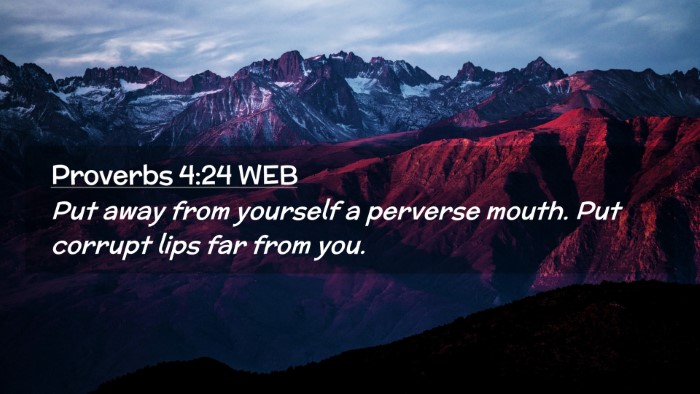Picture 02 - Proverbs 4:24 WEB Desktop Wallpaper - Put away from yourself a perverse mouth. Put - Desktop Bible Verse Wallpaper