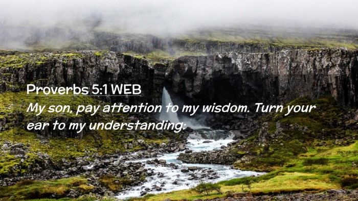 Picture 02 - Proverbs 5:1 WEB Desktop Wallpaper - My son, pay attention to my wisdom. Turn your ear - Desktop Bible Verse Wallpaper