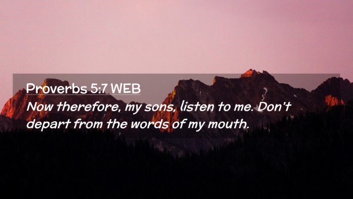 Picture 02 - Proverbs 5:7 WEB Desktop Wallpaper - Now therefore, my sons, listen to me. Don't - Desktop Bible Verse Wallpaper
