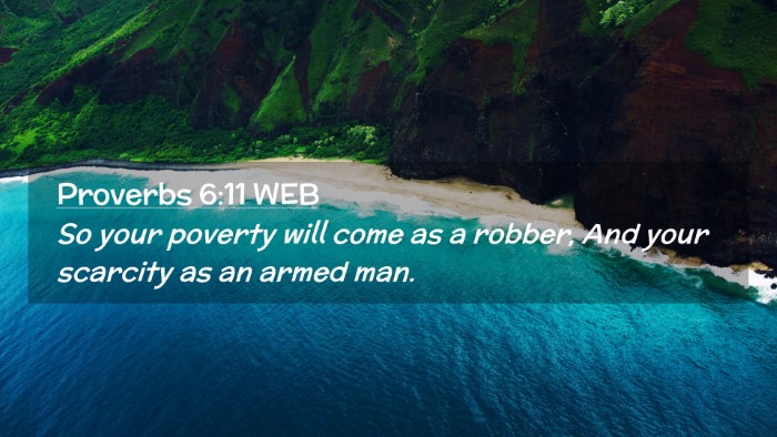 Picture 02 - Proverbs 6:11 WEB Desktop Wallpaper - So your poverty will come as a robber, And your - Desktop Bible Verse Wallpaper