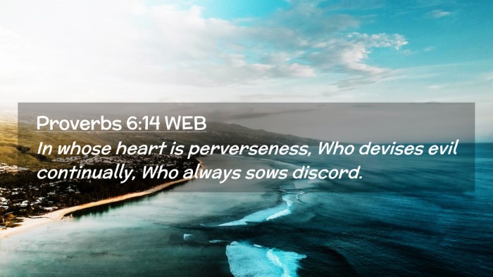 Picture 02 - Proverbs 6:14 WEB Desktop Wallpaper - In whose heart is perverseness, Who devises evil - Desktop Bible Verse Wallpaper