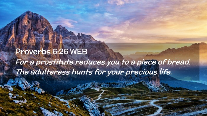 Picture 02 - Proverbs 6:26 WEB Desktop Wallpaper - For a prostitute reduces you to a piece of bread. - Desktop Bible Verse Wallpaper