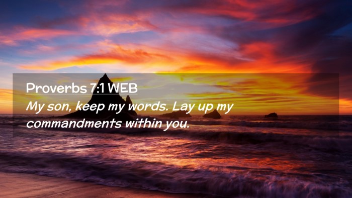 Picture 02 - Proverbs 7:1 WEB Desktop Wallpaper - My son, keep my words. Lay up my commandments - Desktop Bible Verse Wallpaper