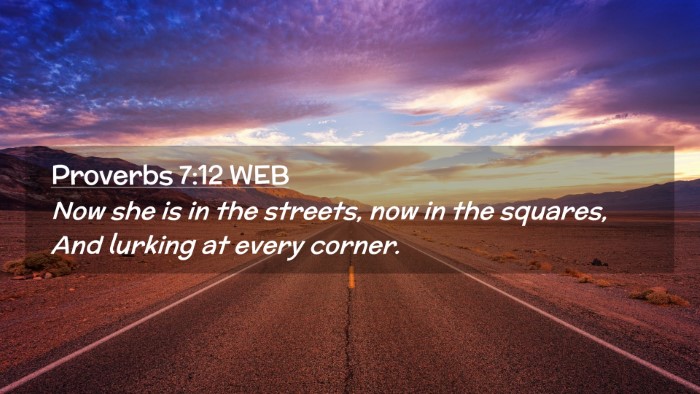 Picture 02 - Proverbs 7:12 WEB Desktop Wallpaper - Now she is in the streets, now in the squares, - Desktop Bible Verse Wallpaper