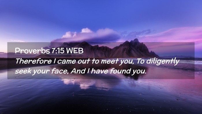 Picture 02 - Proverbs 7:15 WEB Desktop Wallpaper - Therefore I came out to meet you, To diligently - Desktop Bible Verse Wallpaper