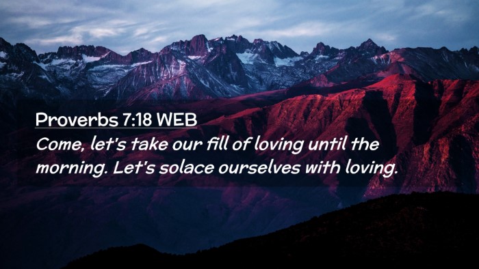 Picture 02 - Proverbs 7:18 WEB Desktop Wallpaper - Come, let's take our fill of loving until the - Desktop Bible Verse Wallpaper