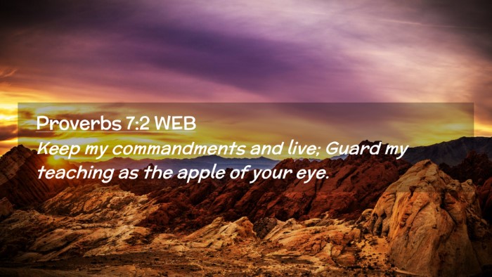 Picture 02 - Proverbs 7:2 WEB Desktop Wallpaper - Keep my commandments and live; Guard my teaching - Desktop Bible Verse Wallpaper