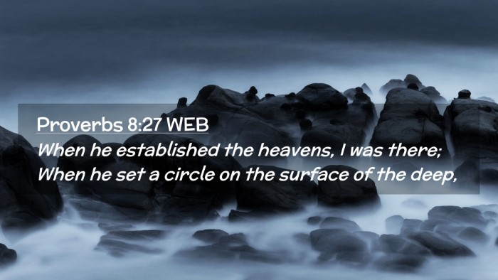 Picture 02 - Proverbs 8:27 WEB Desktop Wallpaper - When he established the heavens, I was there; - Desktop Bible Verse Wallpaper