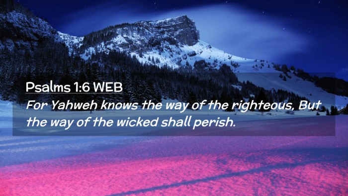 Picture 02 - Psalms 1:6 WEB Desktop Wallpaper - For Yahweh knows the way of the righteous, But - Desktop Bible Verse Wallpaper