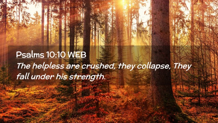 Picture 02 - Psalms 10:10 WEB Desktop Wallpaper - The helpless are crushed, they collapse, They - Desktop Bible Verse Wallpaper