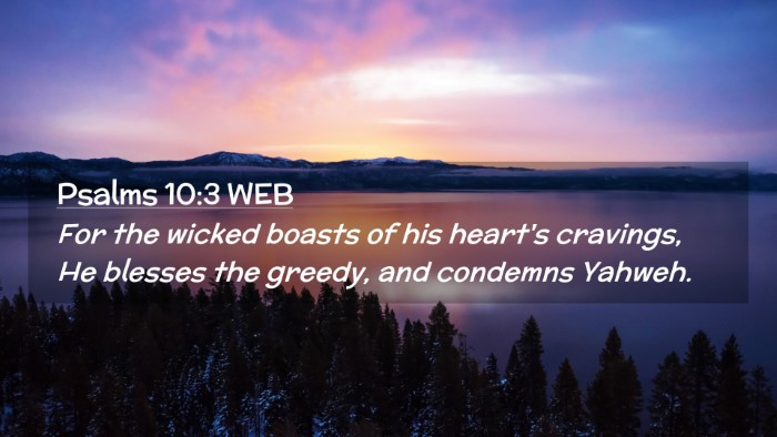 Picture 02 - Psalms 10:3 WEB Desktop Wallpaper - For the wicked boasts of his heart's cravings, He - Desktop Bible Verse Wallpaper