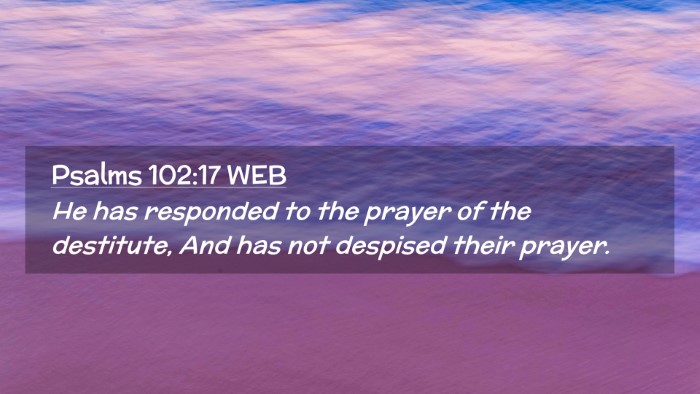 Picture 02 - Psalms 102:17 WEB Desktop Wallpaper - He has responded to the prayer of the destitute, - Desktop Bible Verse Wallpaper
